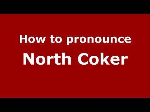 How to pronounce North Coker