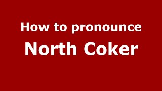 How to pronounce North Coker