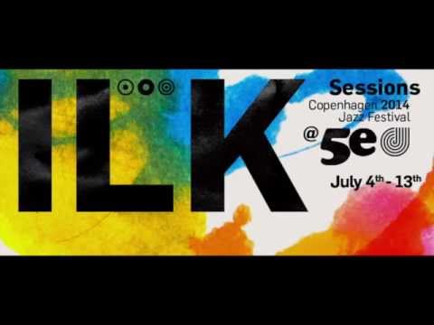 ILK @ 5e - Copenhagen Jazz Feestival 2014