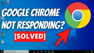 How To Fix Google Chrome Not Responding Windows 10