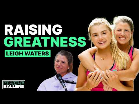 Leigh Waters: What It’s Really Like Raising Pickleball’s Greatest Player | S3 E3