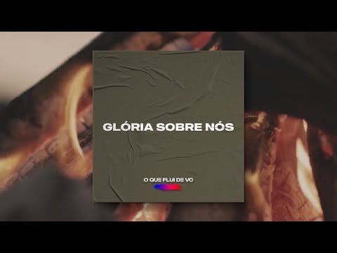 Glória Sobre Nós - O Que Flui de Vc