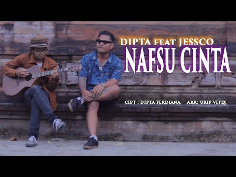 DIPTA FERDIANA feat JESSCO - NAFSU CINTA (OFFICIAL VIDEO MUSIC)