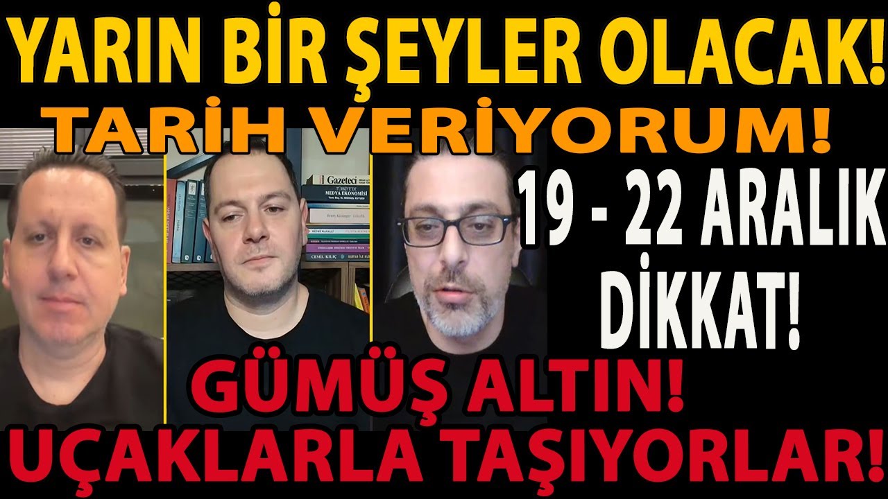 YARIN BİR ŞEYLER OLACAK! TARİH VERİYORUM! 19 - 22 ARALIK DİKKAT! GÜMÜŞ ALTIN! UÇAKLARLA TAŞIYORLAR!