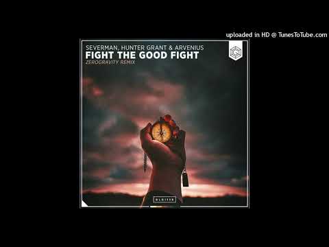 Severman, Hunter Grant & Arvenius - Fight The Good Fight (ZeroGravity Remix) [Extended Mix]