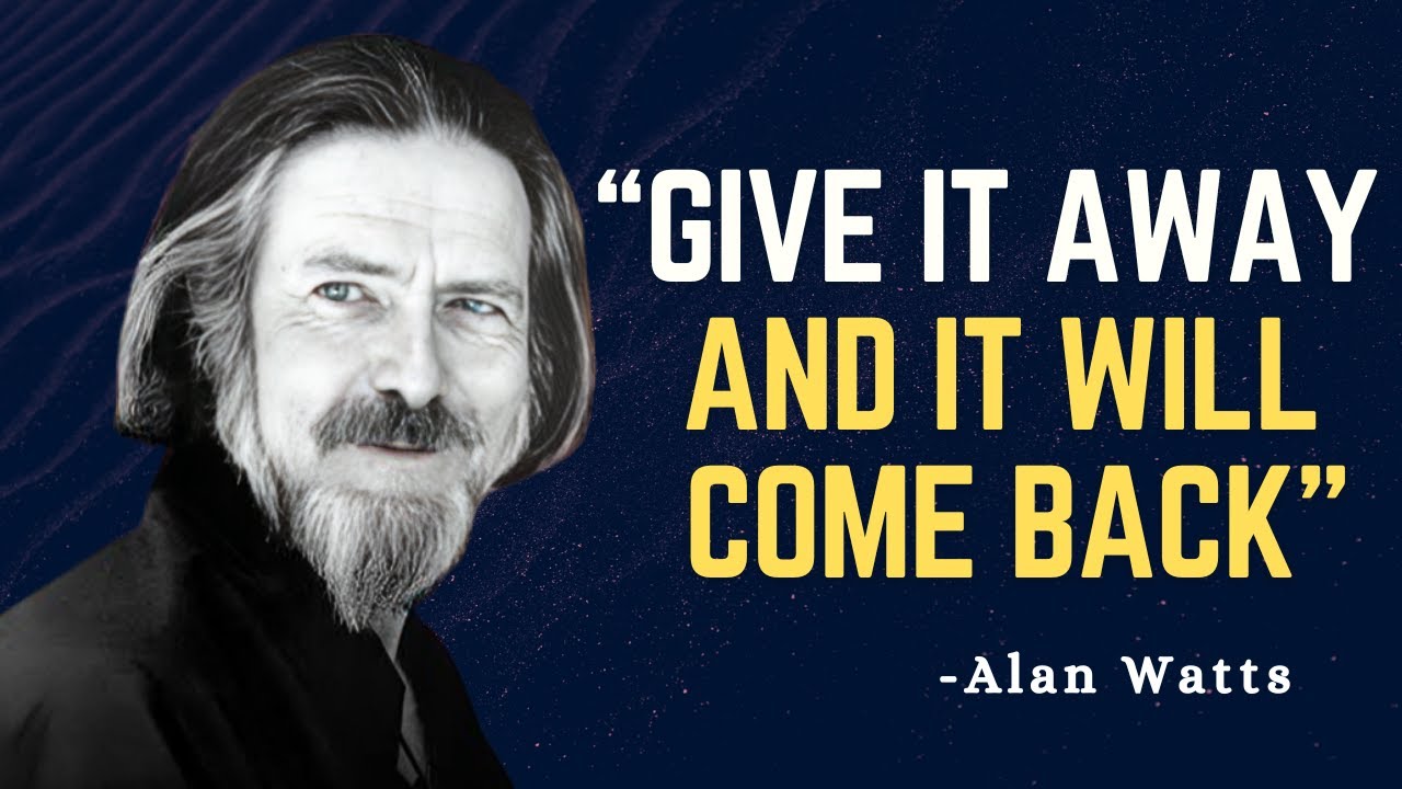 Give It Away And It Will Come Back - Alan Watts Motivation
