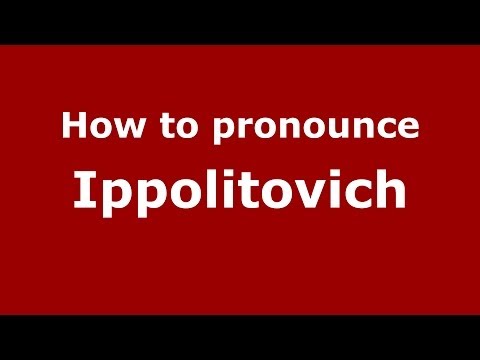 How to pronounce Ippolitovich (Russian/Russia) - PronounceNames.com