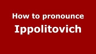 How to pronounce Ippolitovich