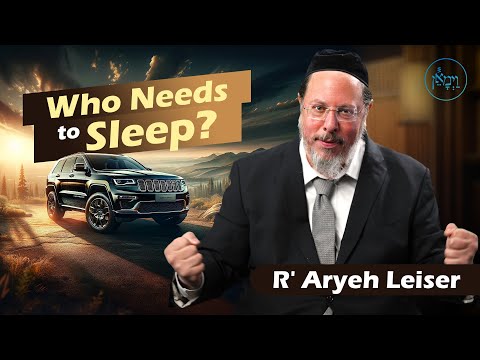 Who Needs to Sleep | Rabbi Aryeh Leiser
