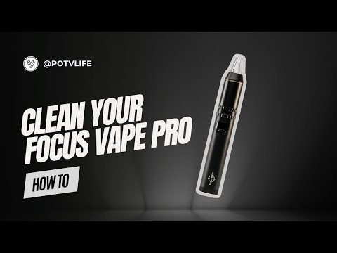 Focus Pro Cleaning Guide | How To Clean Your Focus Pro Vaporizer
