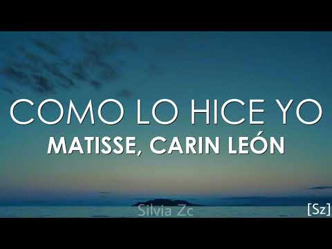 Matisse, Carin Leon - Como Lo Hice Yo (Letra)