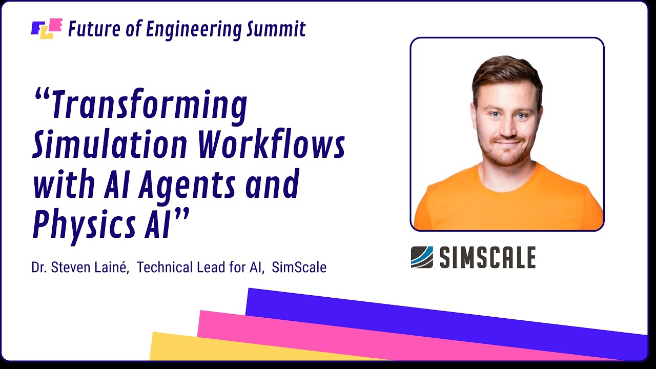 Dr. Steven Lainé - SimScale - Transformig Simulation Workflows with AI Agents and Physics AI