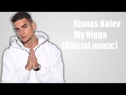 Atanas Kolev - My Nigga (Official music)