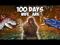 Me And My WIFE Play 100 Days Of ARK SURVIVAL EVOLVED 7 10