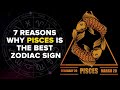 7 reasons why Pisces is the best zodiac sign