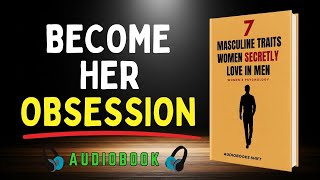7 Masculine Traits That Women Secretly Love in Men | Women’s Psychology (Audiobook)