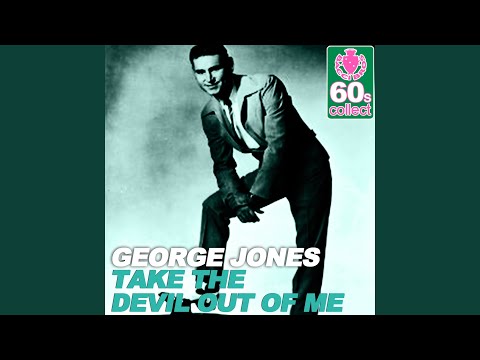 Take The Devil Out Of Me - George Jones