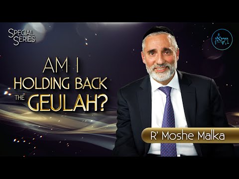 Special Series - Am I Holding Back the Geulah? | Rabbi Moshe Malka