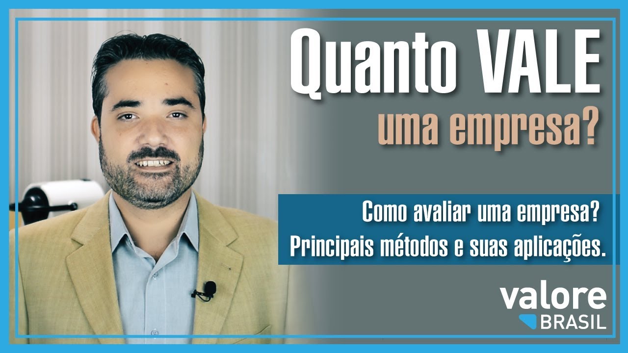 Quanto vale uma empresa? Como avaliar uma empresa? Quais os principais métodos e suas aplicações?