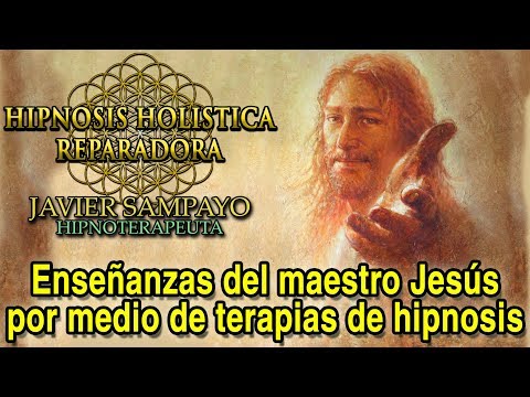 Enseñanzas del maestro Jesús en terapias de Hipnosis Holistica Reparadora por Javier Sampayo
