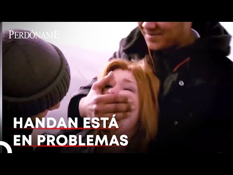 Handan Fue Secuestrada 😱 | Perdóname