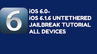 iOS 6.0- iOS 6.1.6 UNTETHERED JAILBREAK TUTORIAL ALL DEVICES