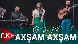 Vefa Serifova - Axsam Axsam 2022 (Yeni Klip)