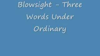 Blowsight   three words under ordinary