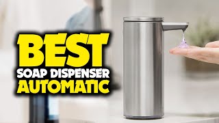 Best Soap Dispenser Automatic in 2022 - Keep Your Hands Safe