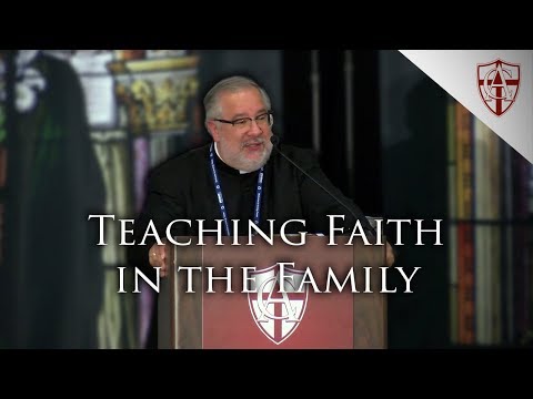 Teaching Faith in The Family - Fr. John Trigilio Full Talk -  Dallas Conference Talk
