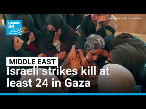 Israeli strikes kill at least 24 in Gaza • FRANCE 24 English