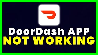 DoorDash App Not Working: How to Fix DoorDash App Not Working
