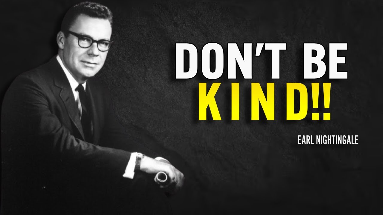 Don't Be Kind - Earl Nightingale Motivation