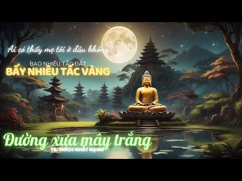[P16] Bao nhiêu tấc đất bấy nhiêu tấc vàng || ĐƯỜNG XƯA MÂY TRẮNG | Thiền sư Thích Nhất Hạnh