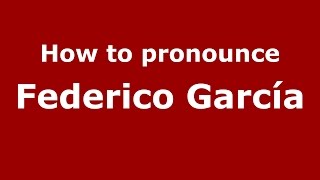 How to pronounce Federico García