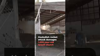 Hezbollah rockets damage 1,500-year-old Byzantine church in northern Israel
