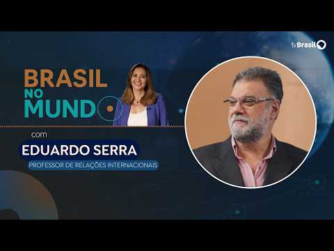 BRASIL NO MUNDO | Eduardo Serra, professor de Relações Internacionais