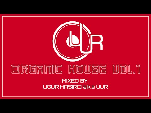 Ugur HASIRCI a.k.a UUR DJ Set - Organic House Vol.1
