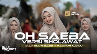Download lagu DJ OH SAEBA SHOLAWAT VERSION - TRAP SLOW BASS X HADROH KOPLO | RUHI PROJECT mp3