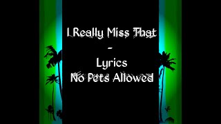 I really Miss That (Lyrics) No Pets Allowed