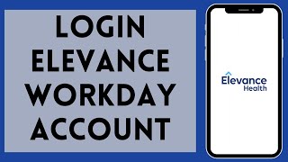 How To Login Elevance Workday Account 2024