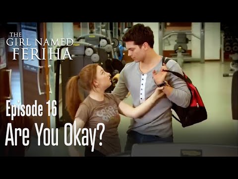 Are you okay? - The Girl Named Feriha Episode 16