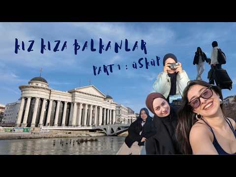 Kız Kıza Düşük Bütçeli Balkanlar | Balkan Turu Part 1:  Kuzey Makedonya, Üsküp 🇲🇰