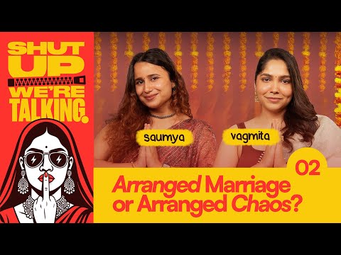 Arranged Marriage or Arranged Chaos? – Shut-Up We’re Talking! | Ep 2