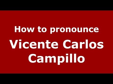 How to pronounce Vicente Carlos Campillo (Spanish/Spain) - PronounceNames.com