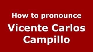 How to pronounce Vicente Carlos Campillo