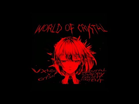 Vxndo x GTXM - World of Crystal (Reupload)