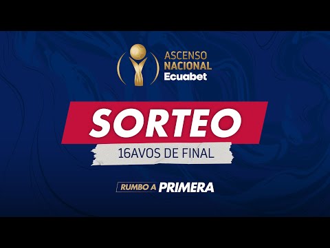 Sorteo de los 16avos de Final del 𝐀𝐬𝐜𝐞𝐧𝐬𝐨 𝐍𝐚𝐜𝐢𝐨𝐧𝐚𝐥 𝐄𝐜𝐮𝐚𝐛𝐞𝐭