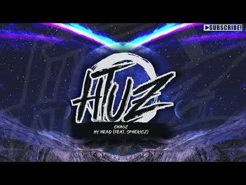 Chaoz - My Head (feat. Sphericz)