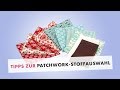 Patchwork Tipps zur Stoffauswahl von Nä Patchwork Tipps zur Stoffauswahl von Nä